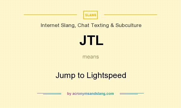What does JTL mean? It stands for Jump to Lightspeed