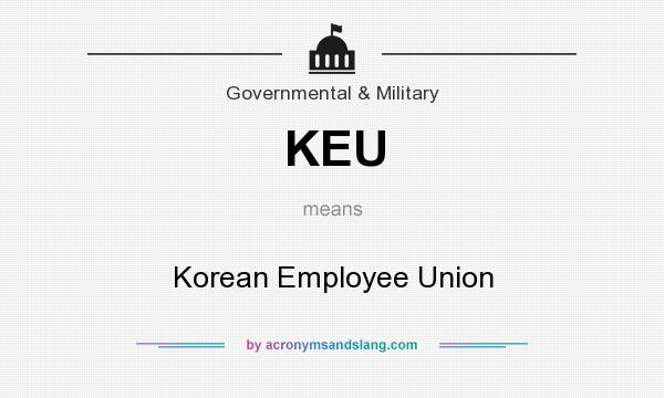 What does KEU mean? It stands for Korean Employee Union