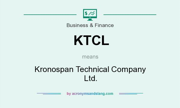 What does KTCL mean? It stands for Kronospan Technical Company Ltd.