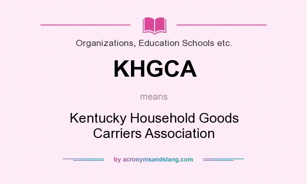 What does KHGCA mean? It stands for Kentucky Household Goods Carriers Association
