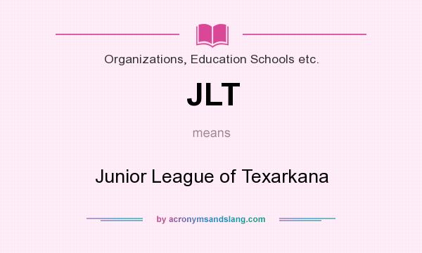 What does JLT mean? It stands for Junior League of Texarkana