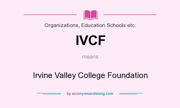 What does IVCF mean? It stands for Irvine Valley College Foundation