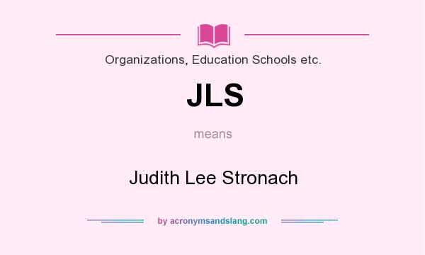 What does JLS mean? It stands for Judith Lee Stronach