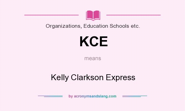 What does KCE mean? It stands for Kelly Clarkson Express
