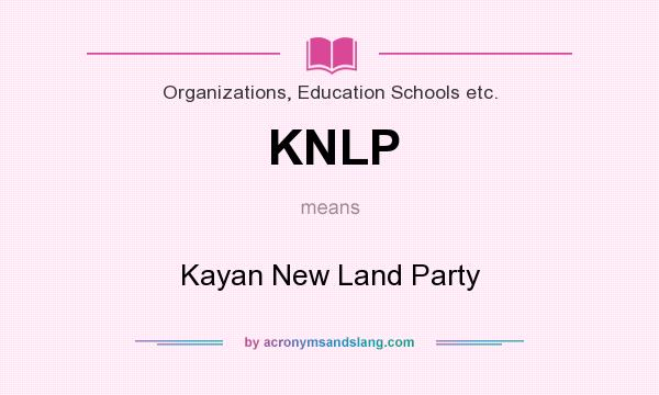 What does KNLP mean? It stands for Kayan New Land Party