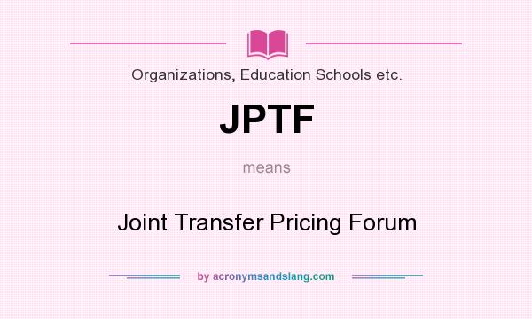 What does JPTF mean? It stands for Joint Transfer Pricing Forum