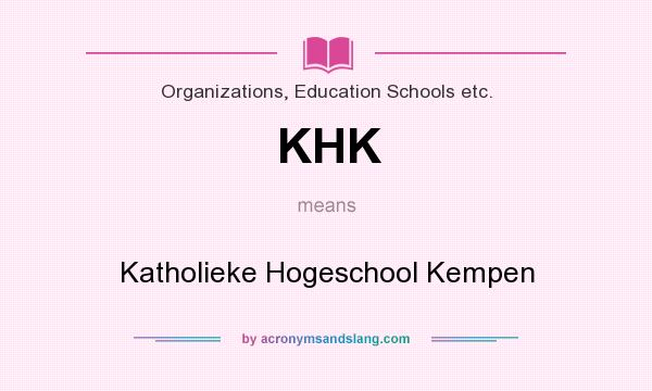 What does KHK mean? It stands for Katholieke Hogeschool Kempen