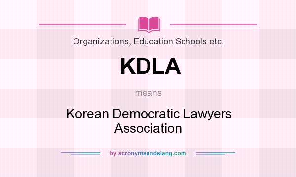 What does KDLA mean? It stands for Korean Democratic Lawyers Association