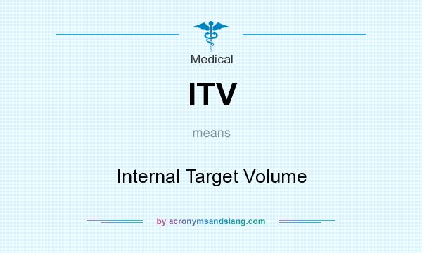 What does ITV mean? It stands for Internal Target Volume