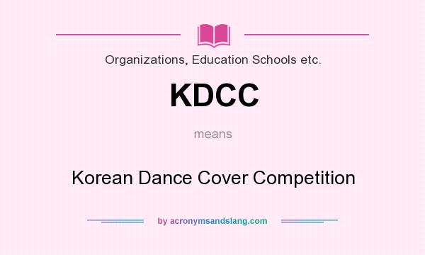 What does KDCC mean? It stands for Korean Dance Cover Competition