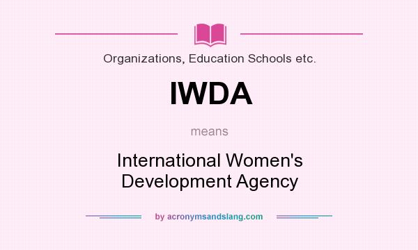 What does IWDA mean? It stands for International Women`s Development Agency