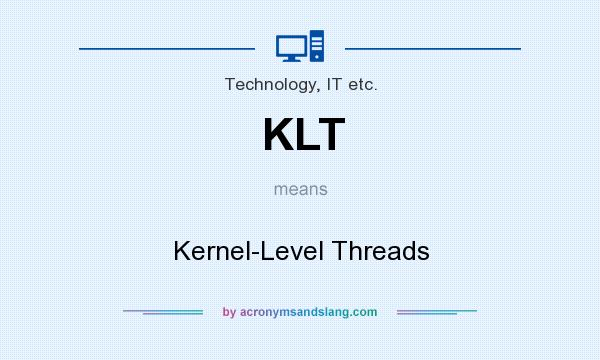 What does KLT mean? It stands for Kernel-Level Threads