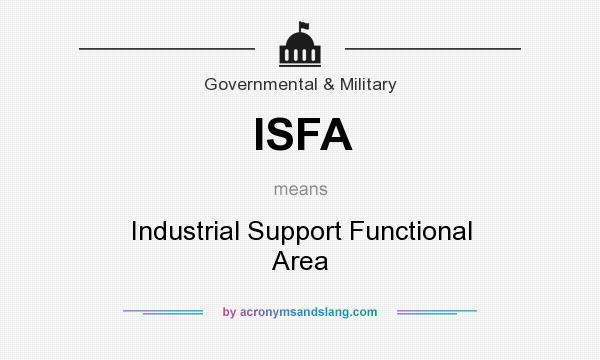 What does ISFA mean? It stands for Industrial Support Functional Area