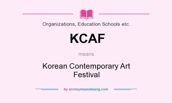 What does KCAF mean? It stands for Korean Contemporary Art Festival