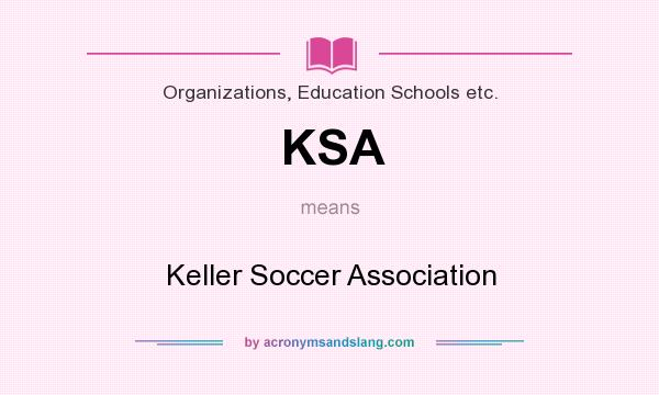 What does KSA mean? It stands for Keller Soccer Association