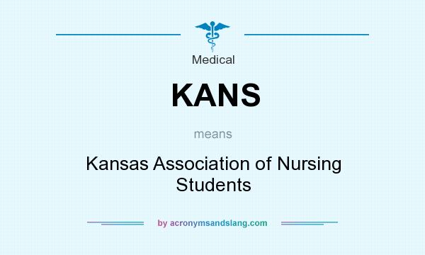 What does KANS mean? It stands for Kansas Association of Nursing Students