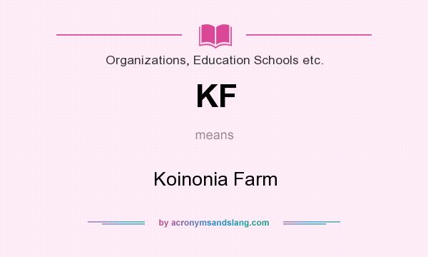 What does KF mean? It stands for Koinonia Farm
