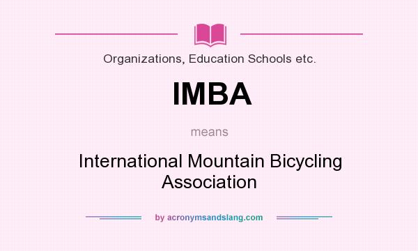 What does IMBA mean? It stands for International Mountain Bicycling Association