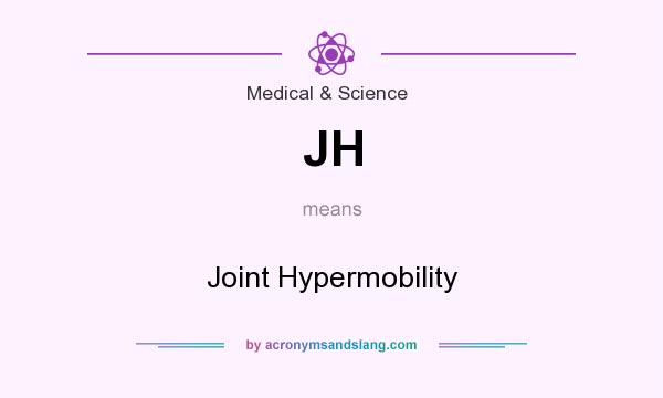 What does JH mean? It stands for Joint Hypermobility