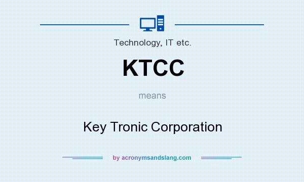 What does KTCC mean? It stands for Key Tronic Corporation