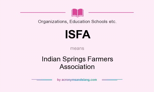 What does ISFA mean? It stands for Indian Springs Farmers Association