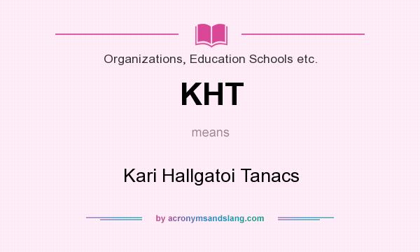 What does KHT mean? It stands for Kari Hallgatoi Tanacs