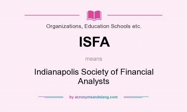 What does ISFA mean? It stands for Indianapolis Society of Financial Analysts