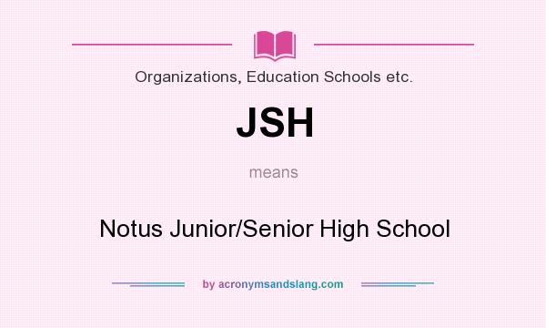 What does JSH mean? It stands for Notus Junior/Senior High School
