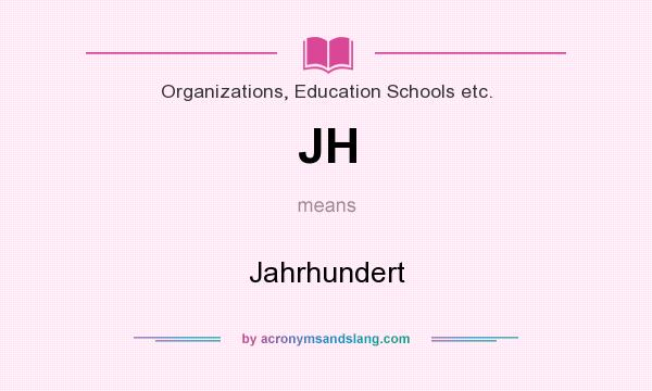 What does JH mean? It stands for Jahrhundert