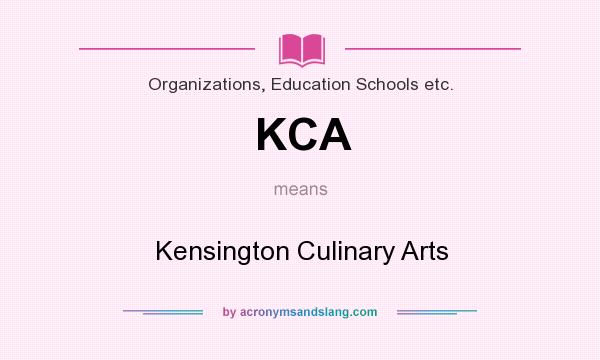 What does KCA mean? It stands for Kensington Culinary Arts