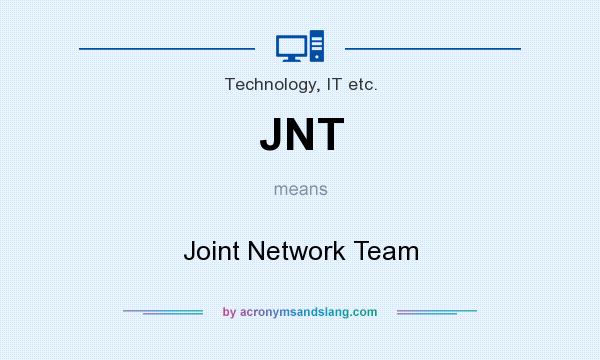 What does JNT mean? It stands for Joint Network Team