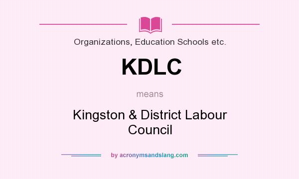 What does KDLC mean? It stands for Kingston & District Labour Council