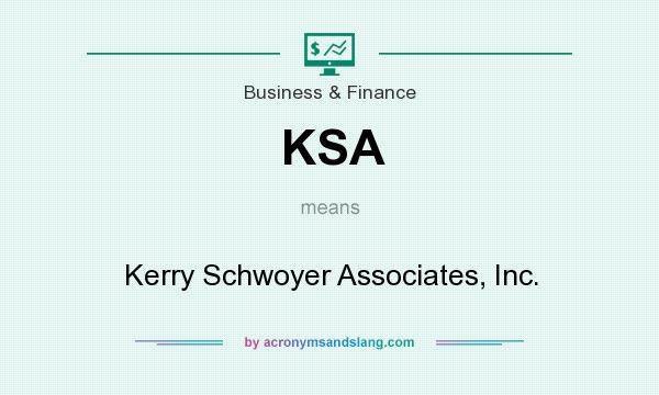 What does KSA mean? It stands for Kerry Schwoyer Associates, Inc.