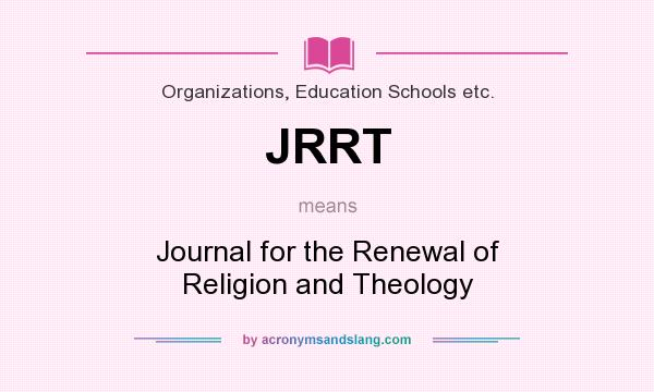 What does JRRT mean? It stands for Journal for the Renewal of Religion and Theology