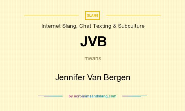 What does JVB mean? It stands for Jennifer Van Bergen