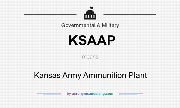What does KSAAP mean? It stands for Kansas Army Ammunition Plant