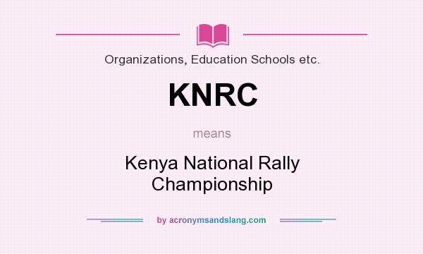 What does KNRC mean? It stands for Kenya National Rally Championship