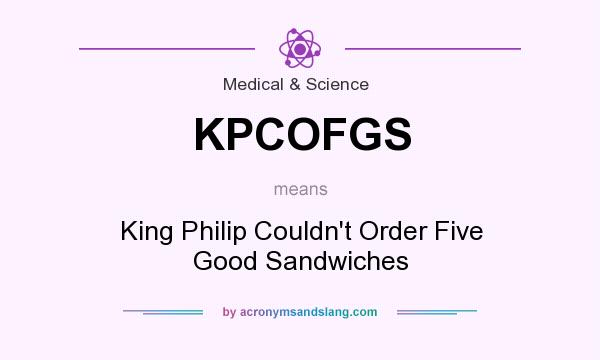 What does KPCOFGS mean? It stands for King Philip Couldn`t Order Five Good Sandwiches