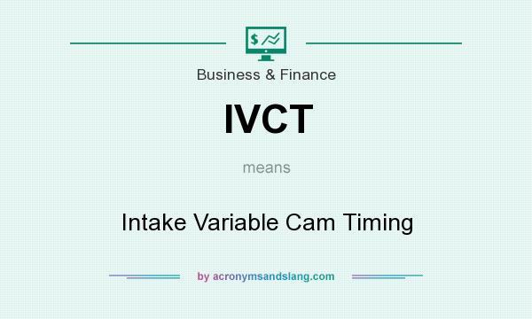 What does IVCT mean? It stands for Intake Variable Cam Timing