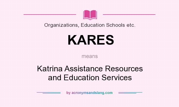 What does KARES mean? It stands for Katrina Assistance Resources and Education Services