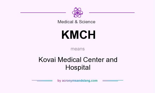 What does KMCH mean? It stands for Kovai Medical Center and Hospital
