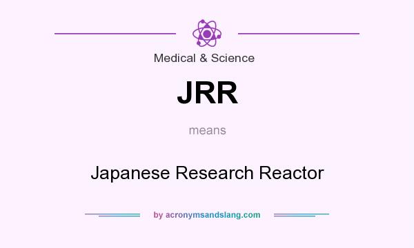 What does JRR mean? It stands for Japanese Research Reactor
