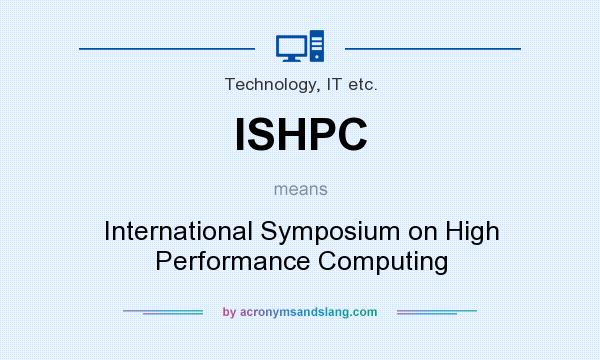 What does ISHPC mean? It stands for International Symposium on High Performance Computing