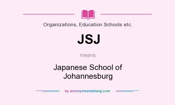 What does JSJ mean? It stands for Japanese School of Johannesburg