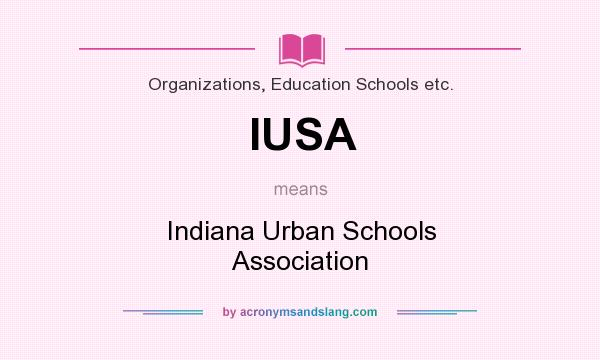 What does IUSA mean? It stands for Indiana Urban Schools Association