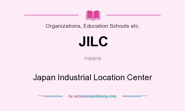 What does JILC mean? It stands for Japan Industrial Location Center
