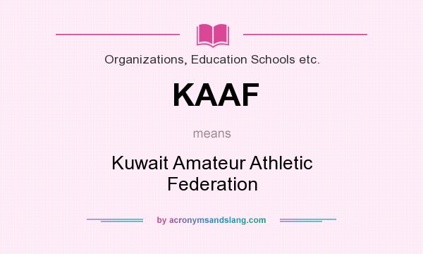 What does KAAF mean? It stands for Kuwait Amateur Athletic Federation