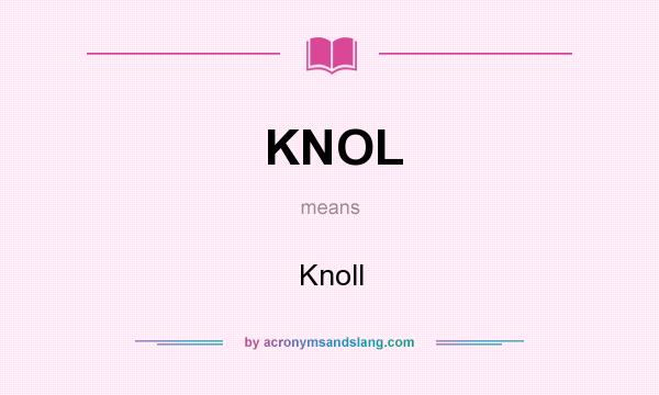 What does KNOL mean? It stands for Knoll