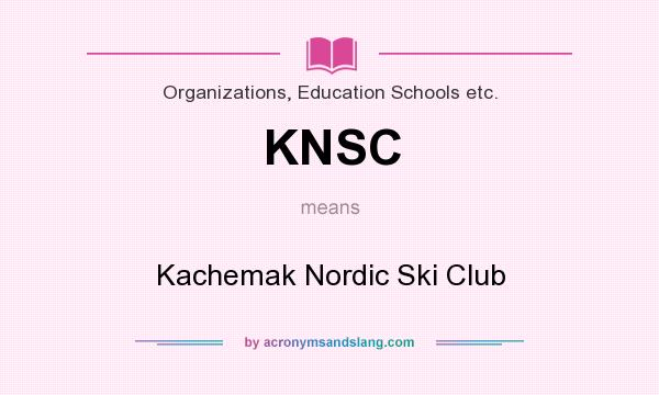 What does KNSC mean? It stands for Kachemak Nordic Ski Club