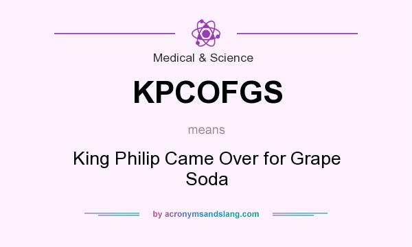 What does KPCOFGS mean? It stands for King Philip Came Over for Grape Soda